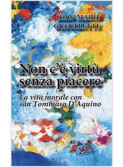 NON C'E' VIRTU' SENZA PIACERE. LA VITA MORALE CON SAN TOMMASO D'AQUINO