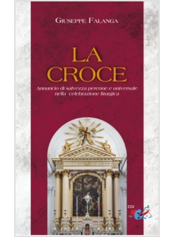 LA CROCE ANNUNCIO DI SALVEZZA PERENNE E UNIVERSALE NELLA CELEBRAZIONE LITURGICA 