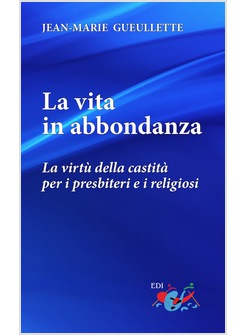 LA VITA IN ABBONDANZA LA VIRTU' DELLA CASTITA' PER I PRESBITERI E I RELIGIOSI 