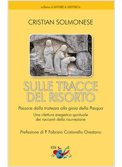 SULLE TRACCE DEL RISORTO UNA RILETTURA ESEGETICO-SPIRITUALE DELLA RESURREZIONE