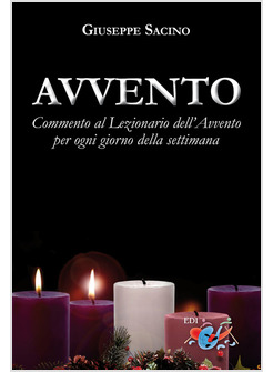 AVVENTO. COMMENTO AL LEZIONARIO DELL'AVVENTO PER OGNI GIORNO DELLA SETTIMANA