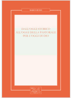 DALL'OGGI STORICO ALL'OGGI DELLA PASTORALE PER L'OGGI DI DIO