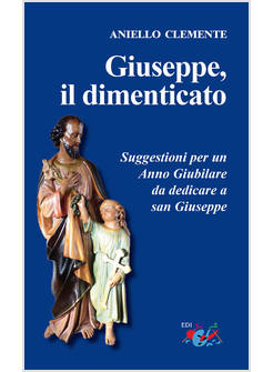 GIUSEPPE, IL DIMENTICATO. SUGGESTIONI PER UN ANNO GIUBILARE