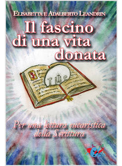 IL FASCINO DI UNA VITA DONATA PER UNA LETTURA EUCARISTICA DELLA SCRITTURA