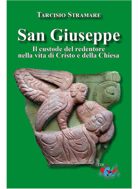 SAN GIUSEPPE. IL CUSTODE DEL REDENTORE NELLA VITA DI CRISTO E DELLA CHIESA