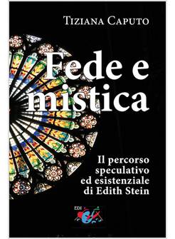 FEDE E MISTICA. IL PERCORSO SPECULATIVO ED ESISTENZIALE DI EDITH STEIN