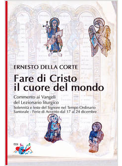 FARE DI CRISTO IL CUORE DEL MONDO COMMENTO AI VANGELI DEL LEZIONARIO LITURGICO