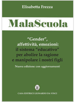 MALASCUOLA. «GENDER», AFFETTIVITA', EMOZIONI. LL SISTEMA «EDUCATIVO» PER ABOLIRE