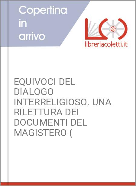 EQUIVOCI DEL DIALOGO INTERRELIGIOSO. UNA RILETTURA DEI DOCUMENTI DEL MAGISTERO (