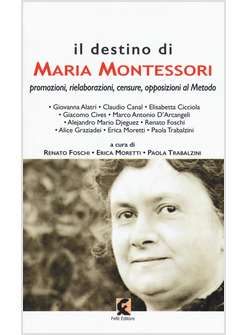 DESTINO DI MARIA MONTESSORI. PROMOZIONI, RIELABORAZIONI, CENSURE, OPPOSIZIONI AL