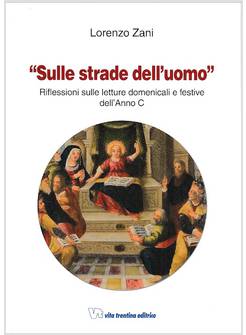 SULLE STRADE DELL'UOMO RIFLESSIONI SULLE LETTURE DOMENICALI E FESTIVE ANNO C 