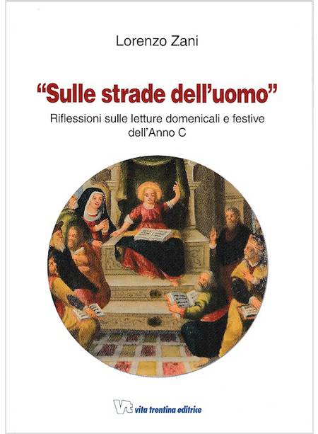 SULLE STRADE DELL'UOMO RIFLESSIONI SULLE LETTURE DOMENICALI E FESTIVE ANNO C 