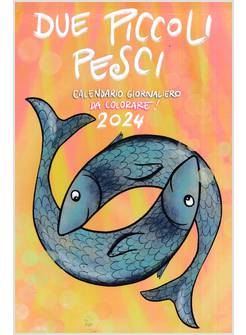DUE PICCOLI PESCI 2024 CALENDARIO GIORNALIERO DA COLORARE PER BAMBINI, RAGAZZI 