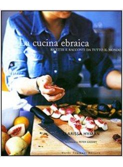 CUCINA EBRAICA RICETTE E RACCONTI DA TUTTO IL MONDO (LA)