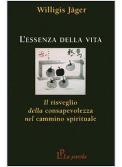 L'ESSENZA DELLA VITA IL RISVEGLIO DELLA CONSAPEVOLEZZA NEL CAMMINO SPIRITUALE