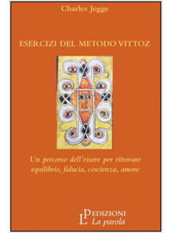 ESERCIZI DEL METODO VITTOZ. UN PERCORSO DELL'ESSERE PER RITROVARE EQUILIBRIO, FI