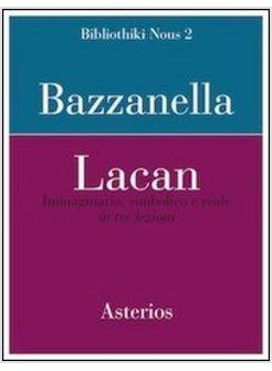 LACAN. IMMAGINARIO, SIMBOLICO E REALE IN TRE LEZIONI