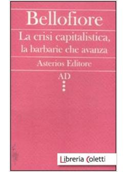 LA CRISI CAPITALISTICA, LA BARBARIE CHE AVANZA 