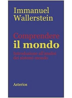 COMPRENDERE IL MONDO. INTRODUZIONE ALL'ANALISI DEI SISTEMI-MONDO