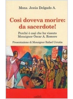 COSI' DOVEVA MORIRE: DA SACERDOTE! PERCHE' E' COSì CHE HA VISSUTO MONS. ROMERO