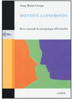 IDENTITA' A CONFRONTO. BREVE MANUALE DI ANTROPOLOGIA DELL'ATTUALITA'