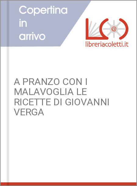 A PRANZO CON I MALAVOGLIA LE RICETTE DI GIOVANNI VERGA