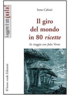 GIRO DEL MONDO IN 80 RICETTE. IN VIAGGIO CON JULES VERNE (IL)