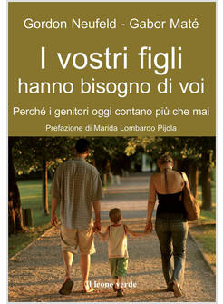 VOSTRI FIGLI HANNO BISOGNO DI VOI. PERCHE' I GENITORI OGGI CONTANO PIU' CHE MAI 