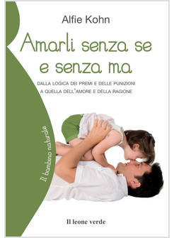 AMARLI SENZA SE E SENZA MA. DALLA LOGICA DEI PREMI E DELLE PUNIZIONI A QUELLA DE