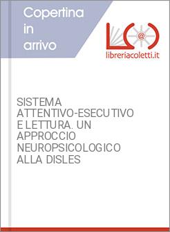 SISTEMA ATTENTIVO-ESECUTIVO E LETTURA. UN APPROCCIO NEUROPSICOLOGICO ALLA DISLES