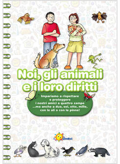 NOI, GLI ANIMALI E I LORO DIRITTI IMPARIAMO A RISPETTARE E PROTEGGERE