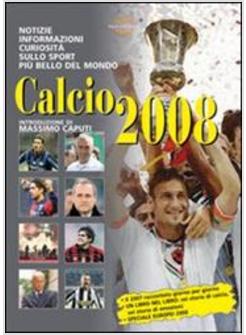 CALCIO 2008. NOTIZIE, INFORMAZIONI E CURIOSITA' SULLO SPORT PIU' BELLO DEL MONDO