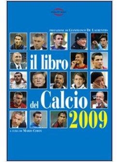 LIBRO DEL CALCIO 2009. NOTIZIE, INFORMAZIONI, CURIOSITA' SULLO SPORT PIU' BELLO