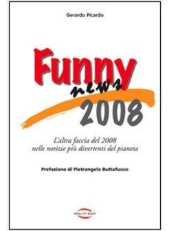 FUNNY NEWS 2008. L'ALTRA FACCIA DEL 2008 NELLE NOTIZIE PIU' DIVERTENTI DEL