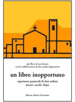 UN LIBRO INOPPORTUNO ESPERIENZE PASTORALI DI DON MILANI MEZZO SECOLO DOPO