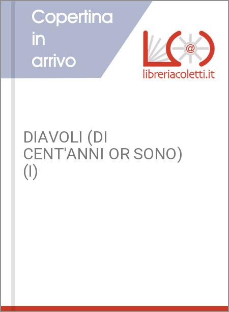 DIAVOLI (DI CENT'ANNI OR SONO) (I)
