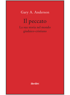 PECCATO. LA SUA STORIA NEL MONDO GIUDAICO-CRISTIANO (IL)