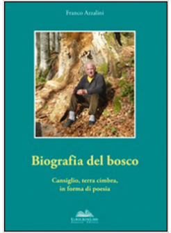 BIOGRAFIA DEL BOSCO. VOL. 2: CANSIGLIO, TERRA CIMBRA, IN FORMA DI POESIA.