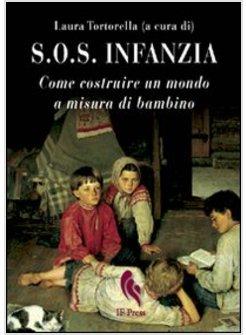 S.O.S INFANZIA COME COSTRUIRE UN MONDO A MISURA DI BAMBINO