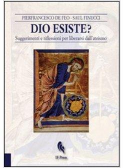 DIO ESISTE? SUGGERIMENTI E RIFLESSIONI PER LIBERARSI DALL'ATEISMO