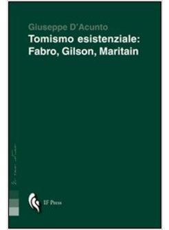 TOMISMO ESISTENZIALE. FABRO, GILSON, MARITAIN