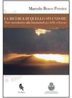 RICERCA DI QUELLO SPLENDORE. NOTE INTRODUTTIVE ALLA FENOMENOLOGIA DELLA RELIGION