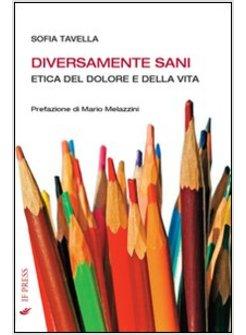 DIVERSAMENTE SANI. ETICA DEL DOLORE E DELLA VITA