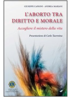 L'ABORTO TRA DIRITTO E MORALE. ACCOGLIERE IL MISTERO DELLA VITA