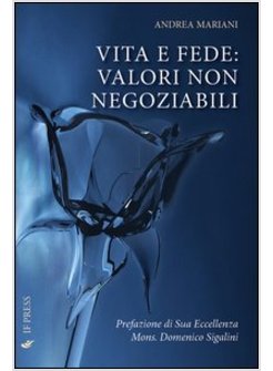 VITA E FEDE. VALORI NON NEGOZIABILI  DALLA EVANGELIUM VITAE ALLA PORTA FIDEI