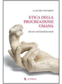 ETICA DELLA PROCREAZIONE UMANA. ALCUNI NODI FONDAMENTALI