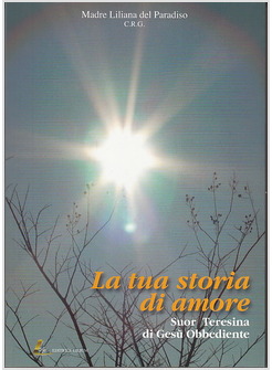 LA TUA STORIA DI AMORE  SUOR TERESINA DI GESU' OBBEDIENTE