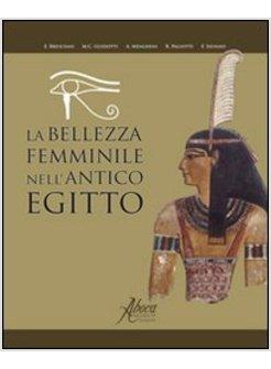 BELLEZZA FEMMINILE NELL'ANTICO EGITTO (LA)