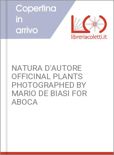 NATURA D'AUTORE OFFICINAL PLANTS PHOTOGRAPHED BY MARIO DE BIASI FOR ABOCA