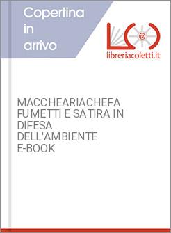 MACCHEARIACHEFA FUMETTI E SATIRA IN DIFESA DELL'AMBIENTE E-BOOK